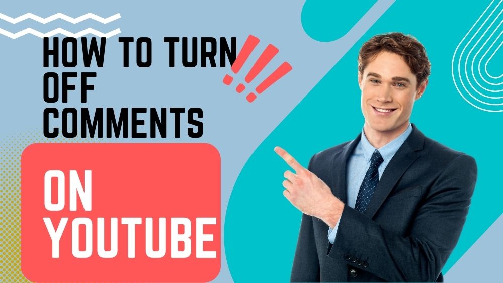 How to turn off comments on youtube? A complete guide 2023