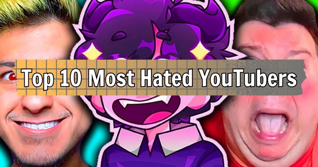 Top 10 Most Hated YouTubers: The Dark Side of Fame