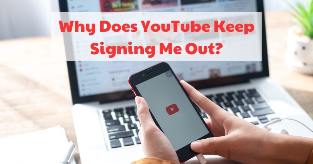 Why Does YouTube Keep Signing Me Out? Causes & Fixes!