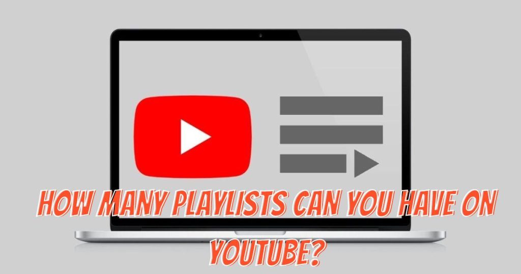How Many Playlists Can You Have on YouTube?