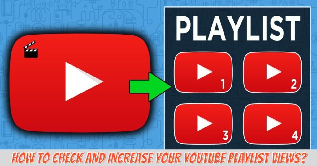 How to Check and Increase Your YouTube Playlist Views?