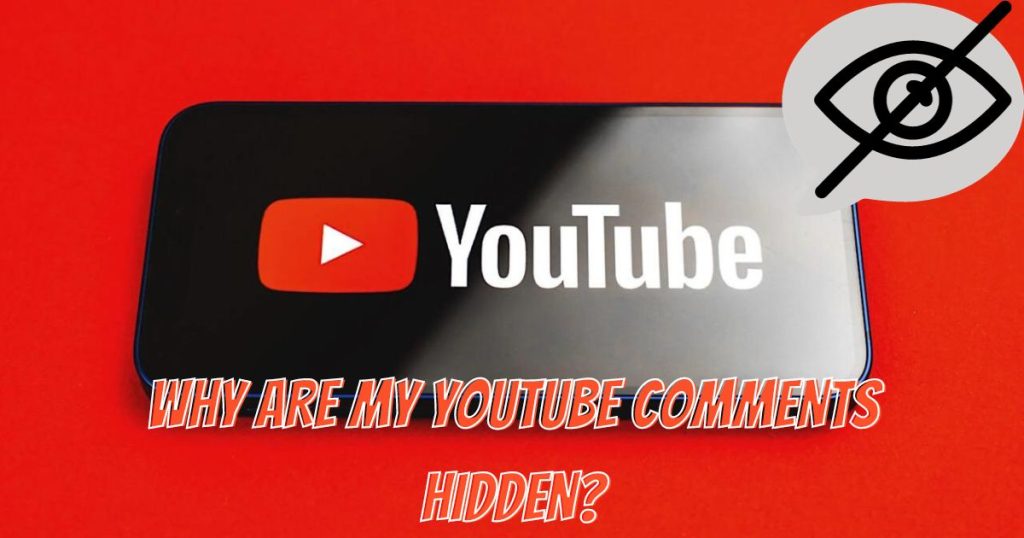 Why Are My YouTube Comments Hidden? A Complete Guide