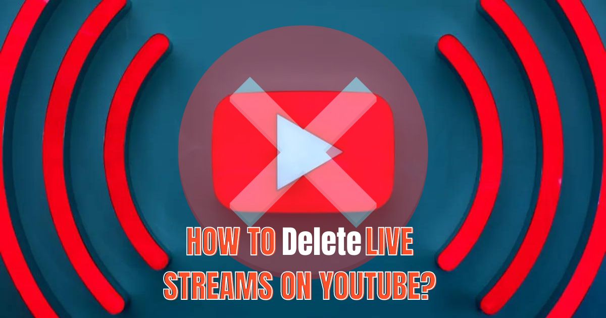 How To Delete Live Streams On Youtube? Step by Step Guide
