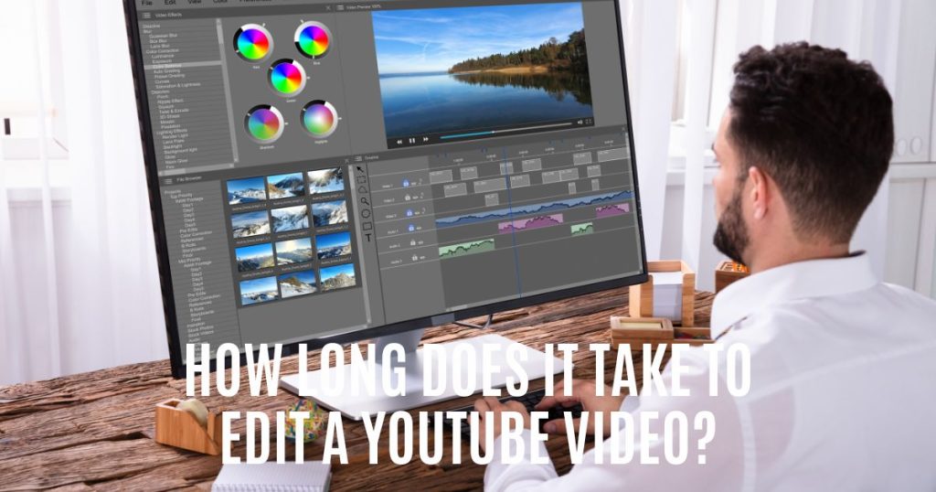 How Long Does It Take To Edit A Youtube Video?